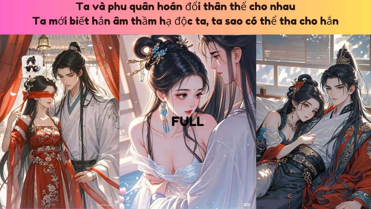 [FULL]HOÁN ĐỔI THÂN THỂ VỚI PHU QUÂN TA MỚI BIẾT HẮN LÀ MỘT KẺ ĐỘC PHU HÃM HẠI TA  IMinh Nhật TV I