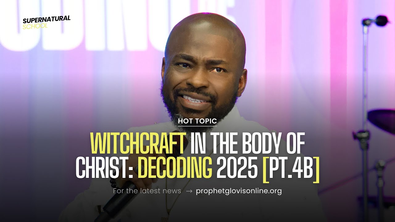 WITCHCRAFT IN THE BODY OF CHRIST | DECODING 2025 [PT.4B] | PROPHETIC MYSTICS SCHOOL | PROPHET GLOVIS