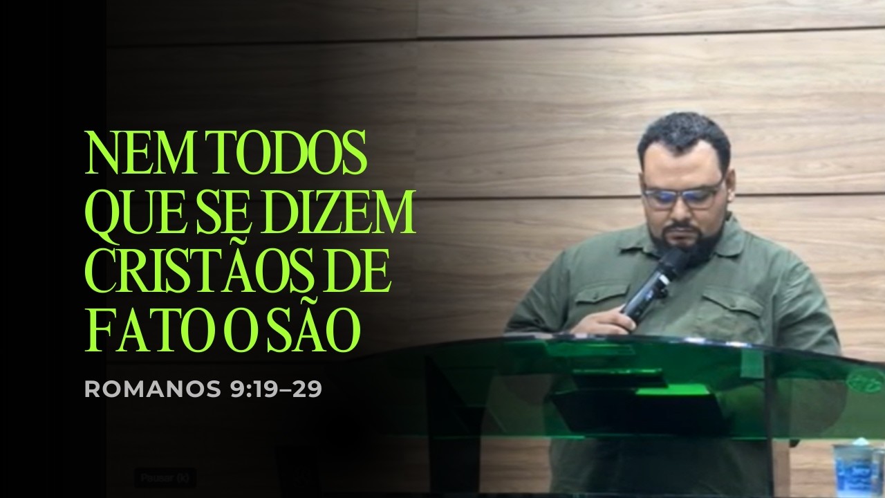 Nem todos que se dizem cristãos de fato o são I Romanos 9.19-29 I Pr. Gilmar