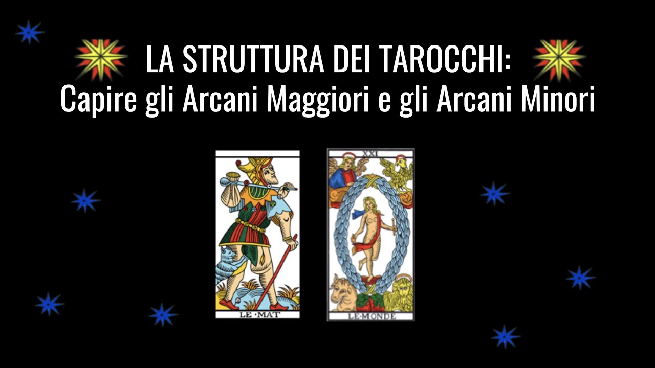 La Struttura dei Tarocchi: Capire gli Arcani Maggiori e gli Arcani Minori