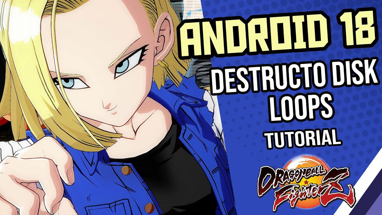 ANDROID 18 DISK LOOPS Combo Guide/Tutorial - Dragon Ball FighterZ | Immaculate Ian