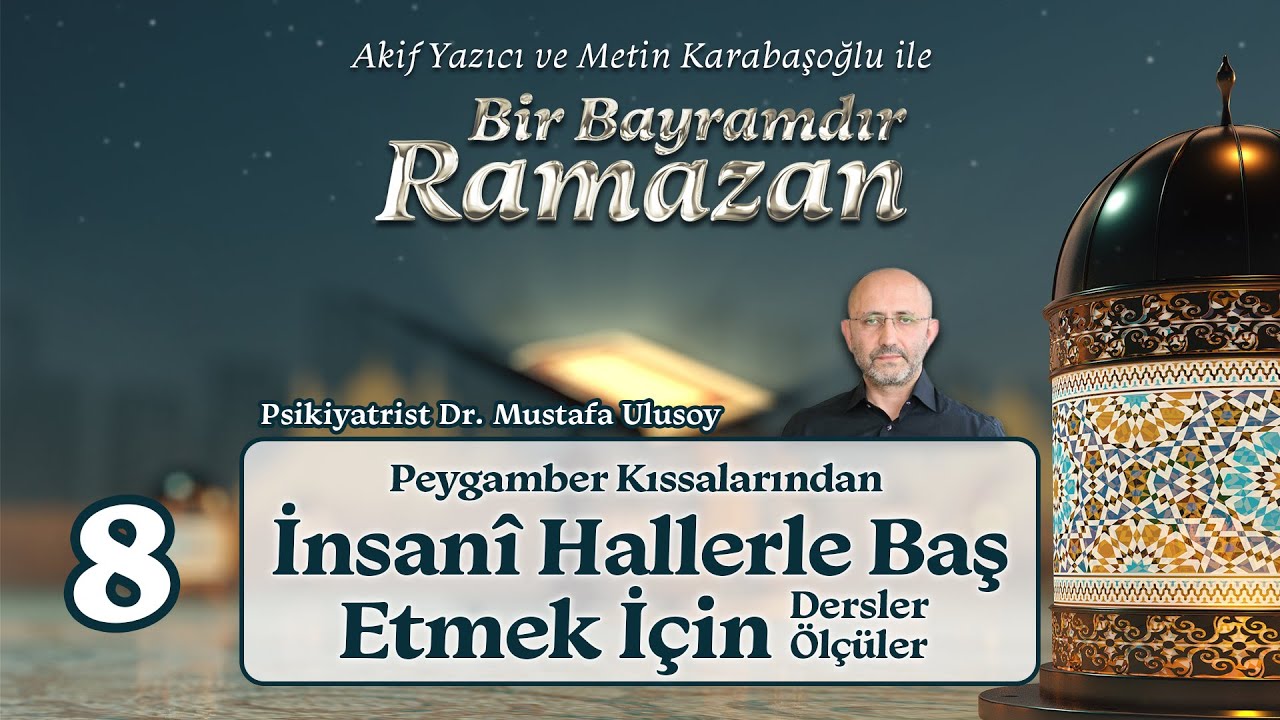 Peygamber Kıssalarından İnsanî Hallerle Baş Etmek İçin Dersler | Psk. Dr. Mustafa Ulusoy