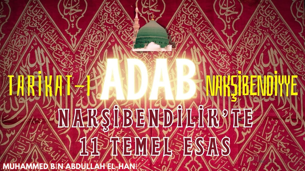 NAKŞİBENDİLİK’TE 11 TEMEL ESAS - TARİKATI NAKŞİBENDİYE ADABI