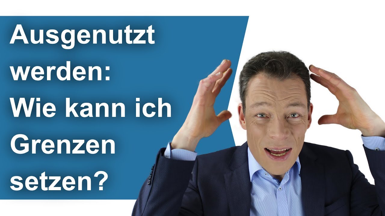 Ausgenutzt werden: Wie kann ich Grenzen setzen? (Nein sagen lernen)