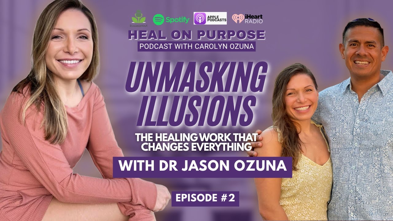 Unmasking Illusions: The Healing Work That Changes Everything &mdash; with Dr. Jason Ozuna