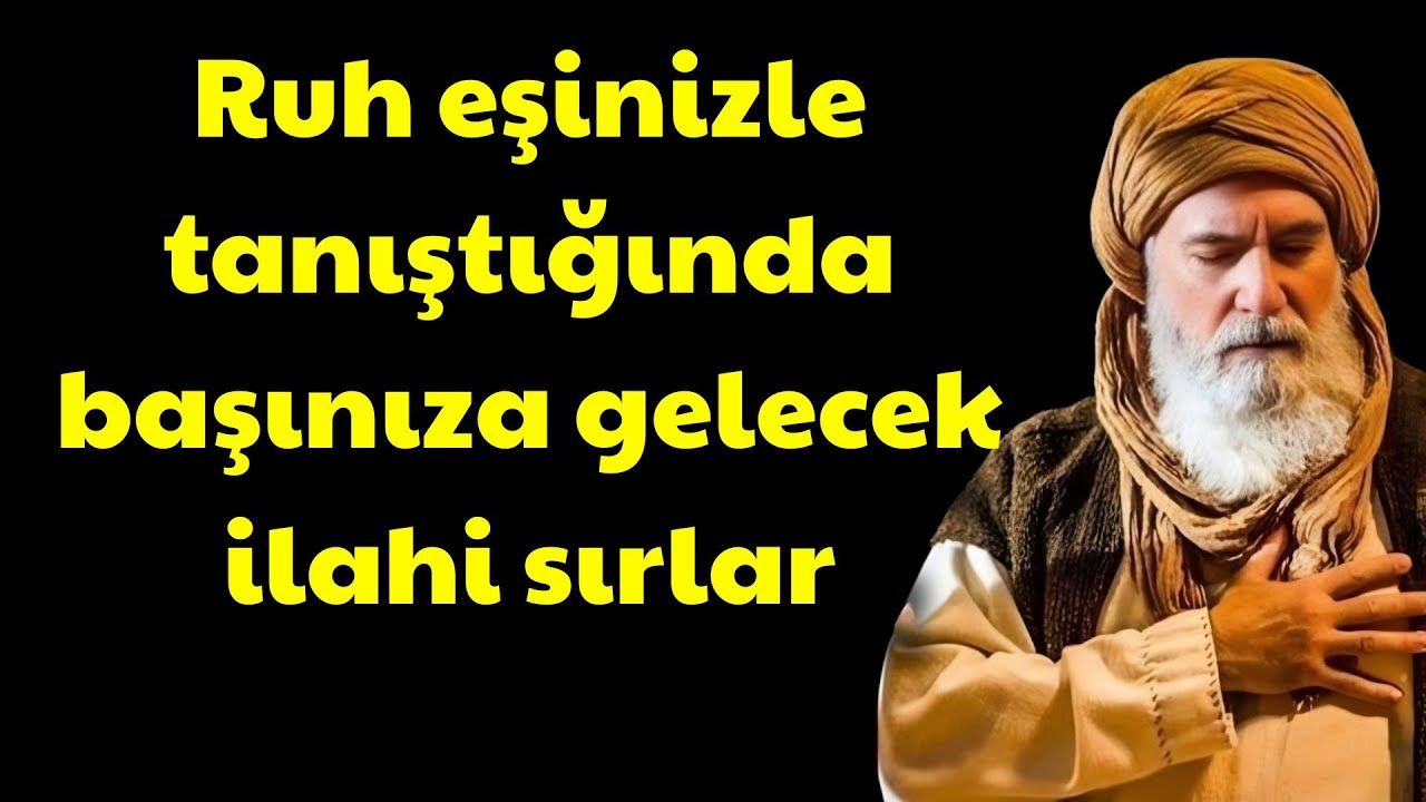 RUH EŞİNİZLE TANIŞTIĞINIZDA MEVLÂNÂYA GÖRE BAŞINIZA GELECEK İLAHİ İŞARETLER | Ibn Arabi