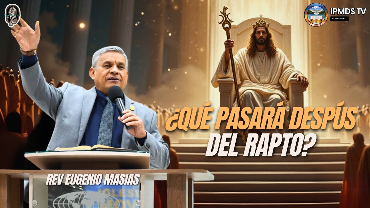 ¿Que pasara despues del Rapto? - Rev Eugenio Masias