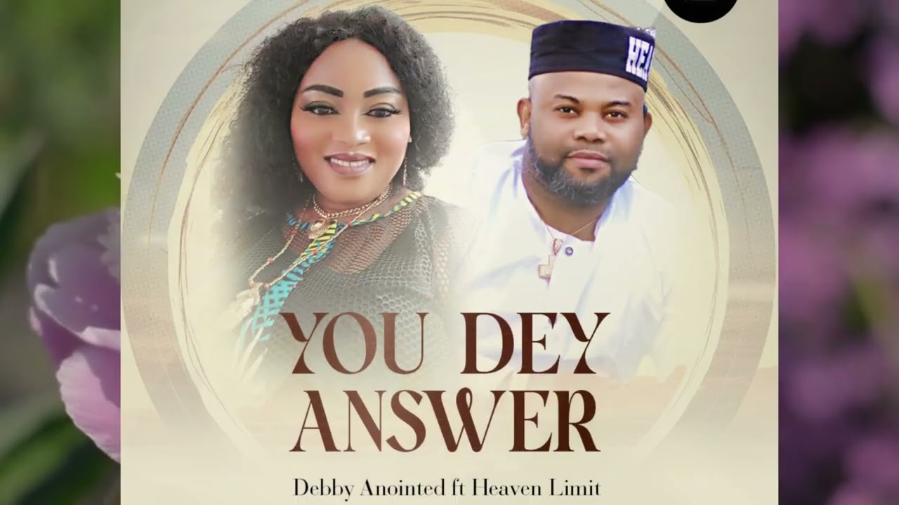 Debby Anointed _ You Dey Answer ft Heaven Limit ( Out now)