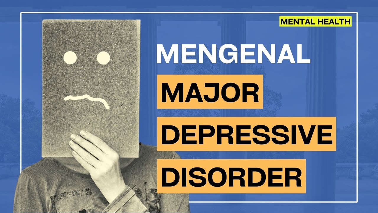 Mengenal Gangguan Depresi Mayor | Psikologi Abnormal