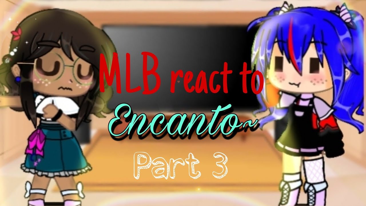 𝗠𝗟𝗕  react to encanto~ || Part 3!|| requested||