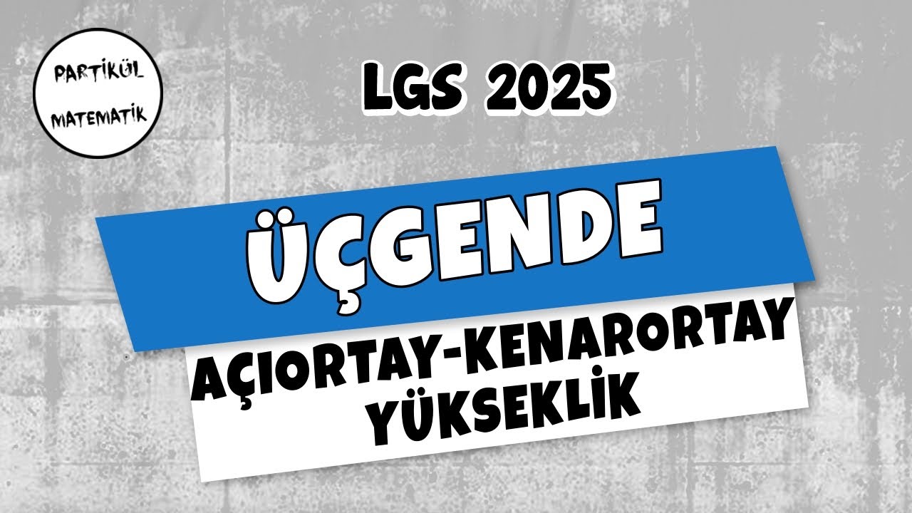 Üçgende Açıortay - Kenarortay - Yükseklik | LGS 2025 | 8.Sınıf Matematik