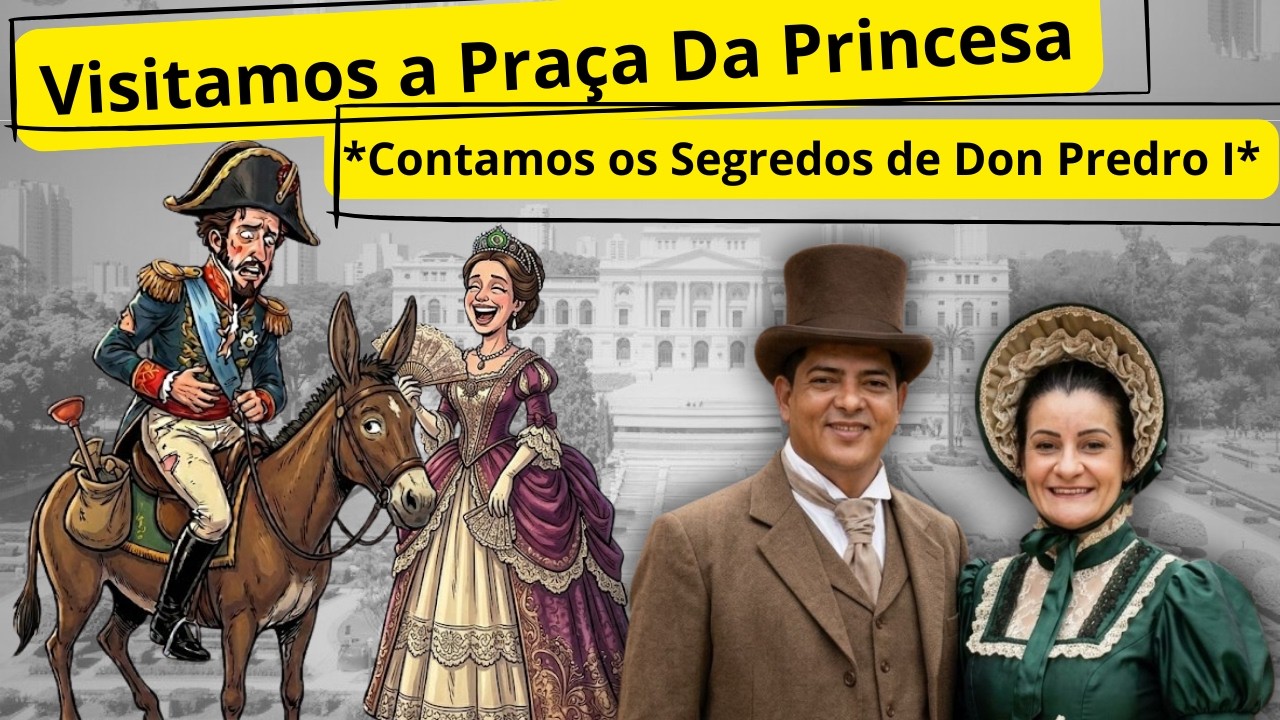 Praça da PRINCESA I SEGREDOS de Dom PEDRO 1º