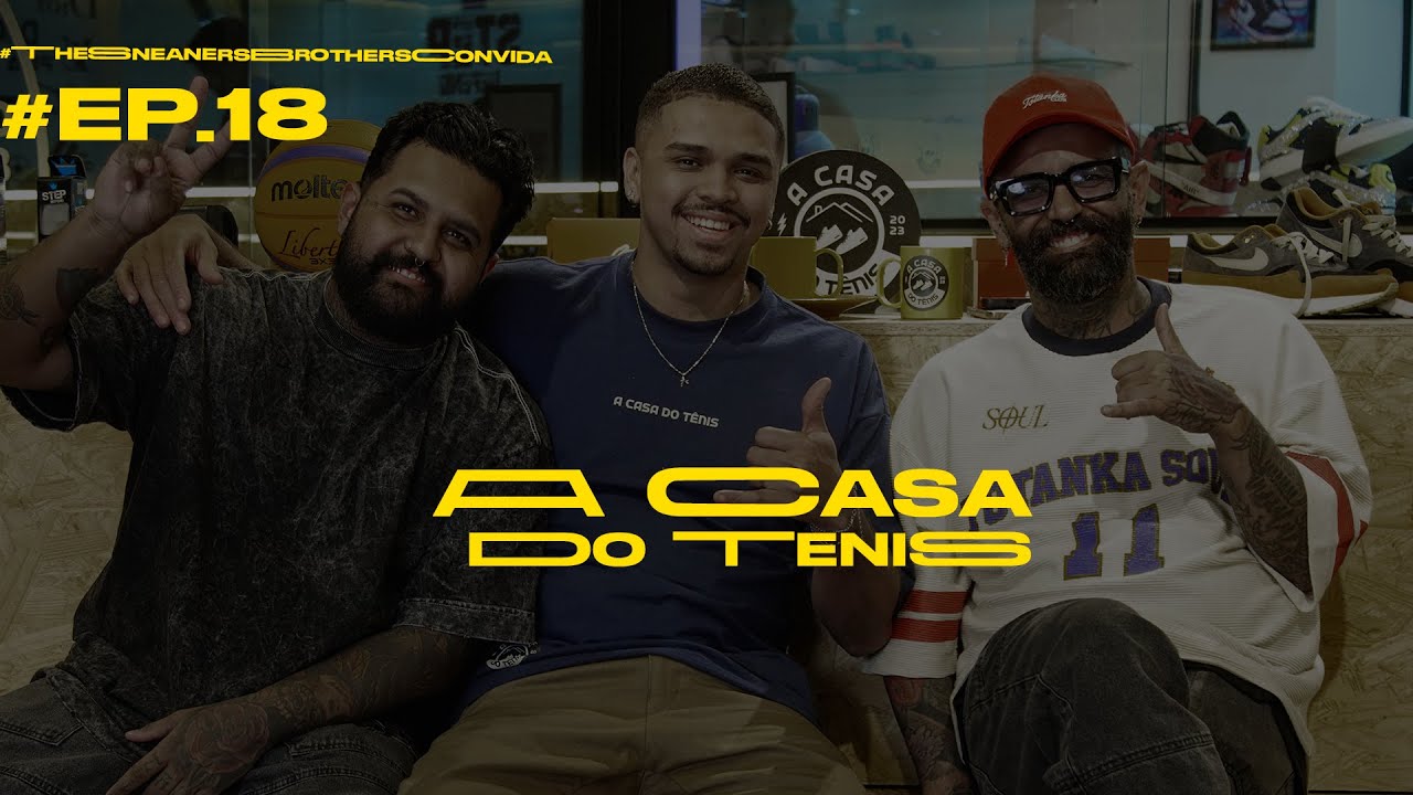 #EP.18 - CASA DO TENIS - TERCEIRA TEMPORADA -  #thesneakersbrothersconvida