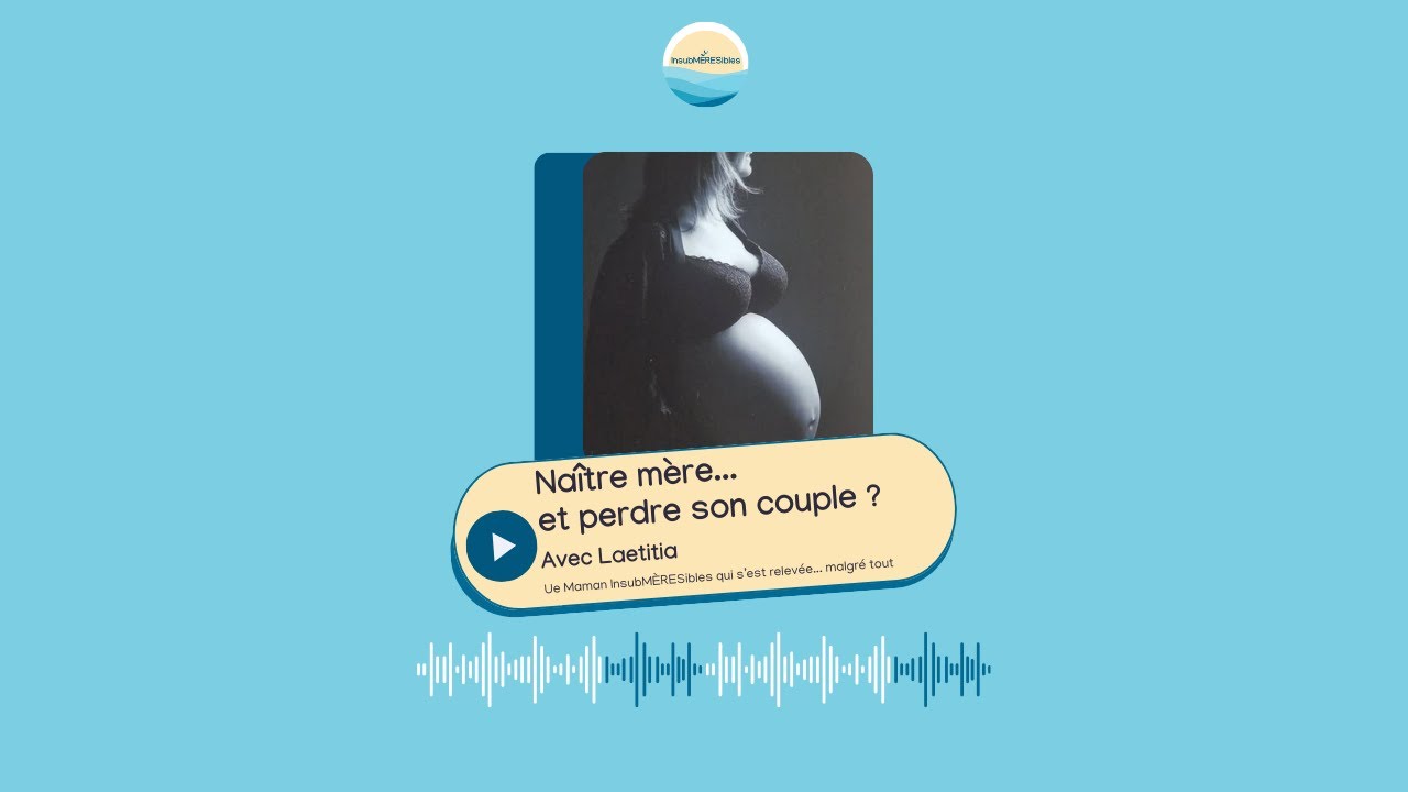 Post-partum et séparation : quand le couple explose après la naissance | Le témoignage de Laetitia