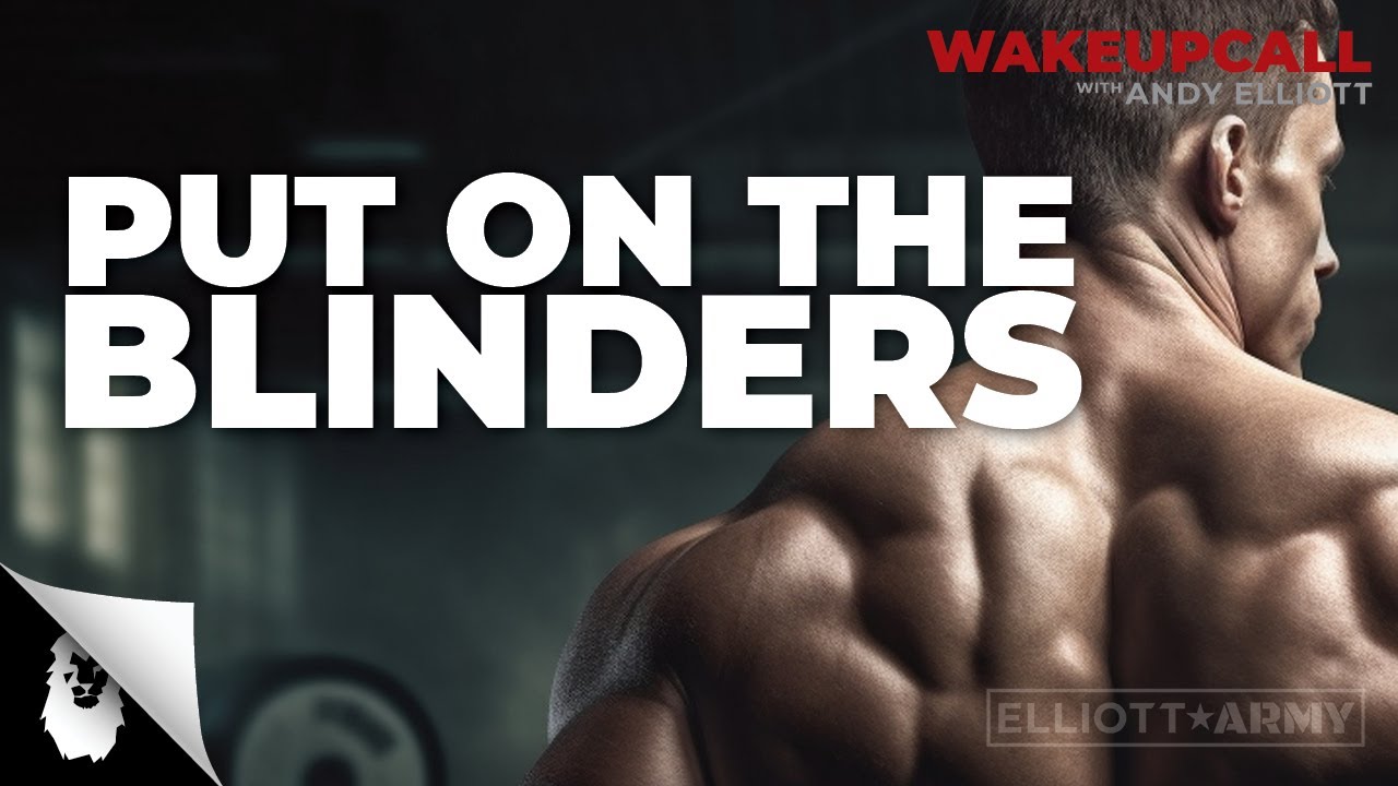 ANDY'S MORNING MOTIVATION #2 // Put On The Blinders // Andy Elliott