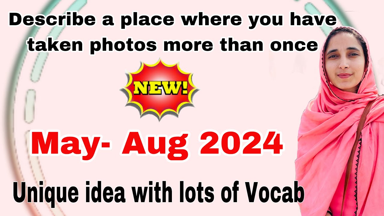 Describe  a place where you have taken photos more than once | May- Aug 2024 #sumanielts