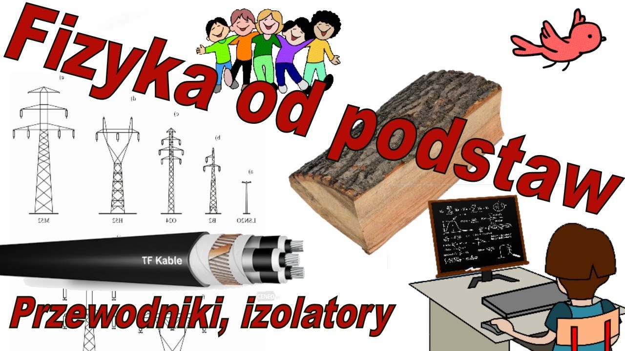 Fizyka od podstaw: Przewodniki i izolatory. A komu to potrzebne?