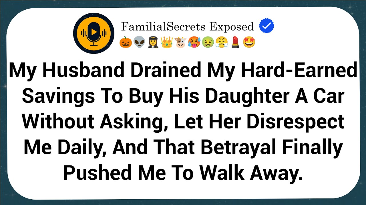 My Husband Drained My Hard-Earned Savings To Buy His Daughter A Car Without Asking, Let Her...