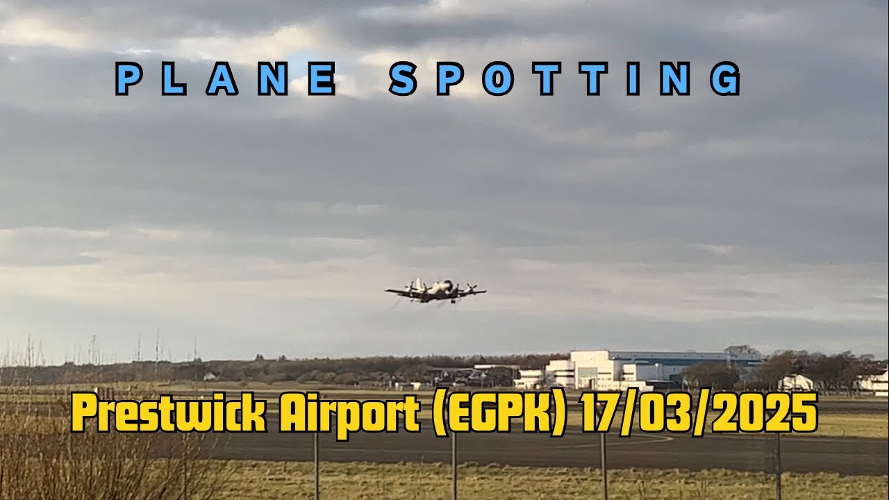 Plane Spotting - Prestwick Airport (EGPK) 17/03/2025