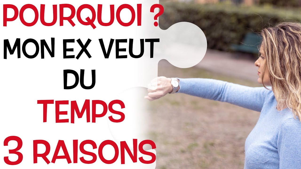POURQUOI mon EX veut PRENDRE DU TEMPS ?