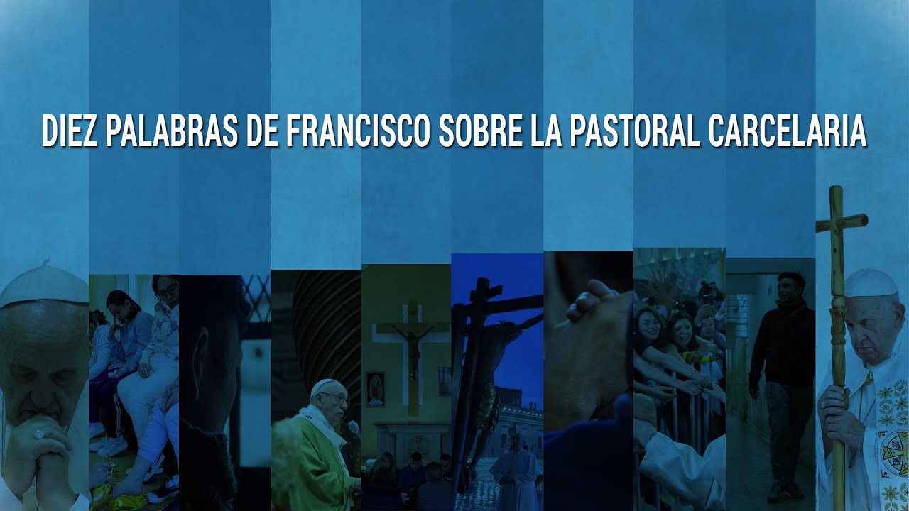Diez Palabras de Francisco sobre la Pastoral Carcelaria