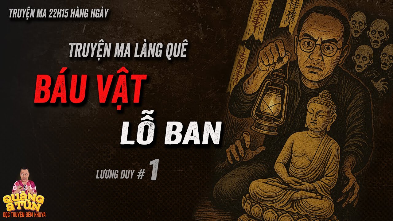 🔴Quàng A Tũn diễn đọc Truyện ma làng quê : Báu vật làng An Hựu tập 1