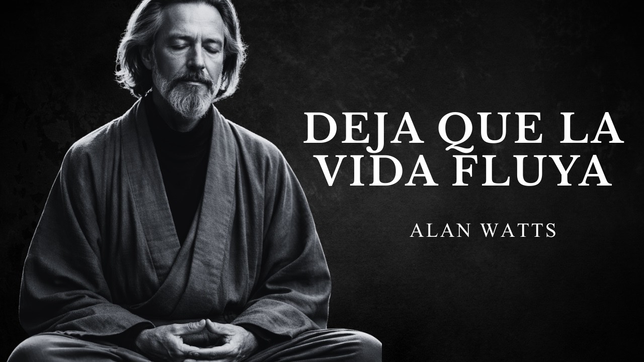 Una Vez Que Dejas De Preocuparte, La Vida Fluye | Sabiduría Del Tao y Alan Watts