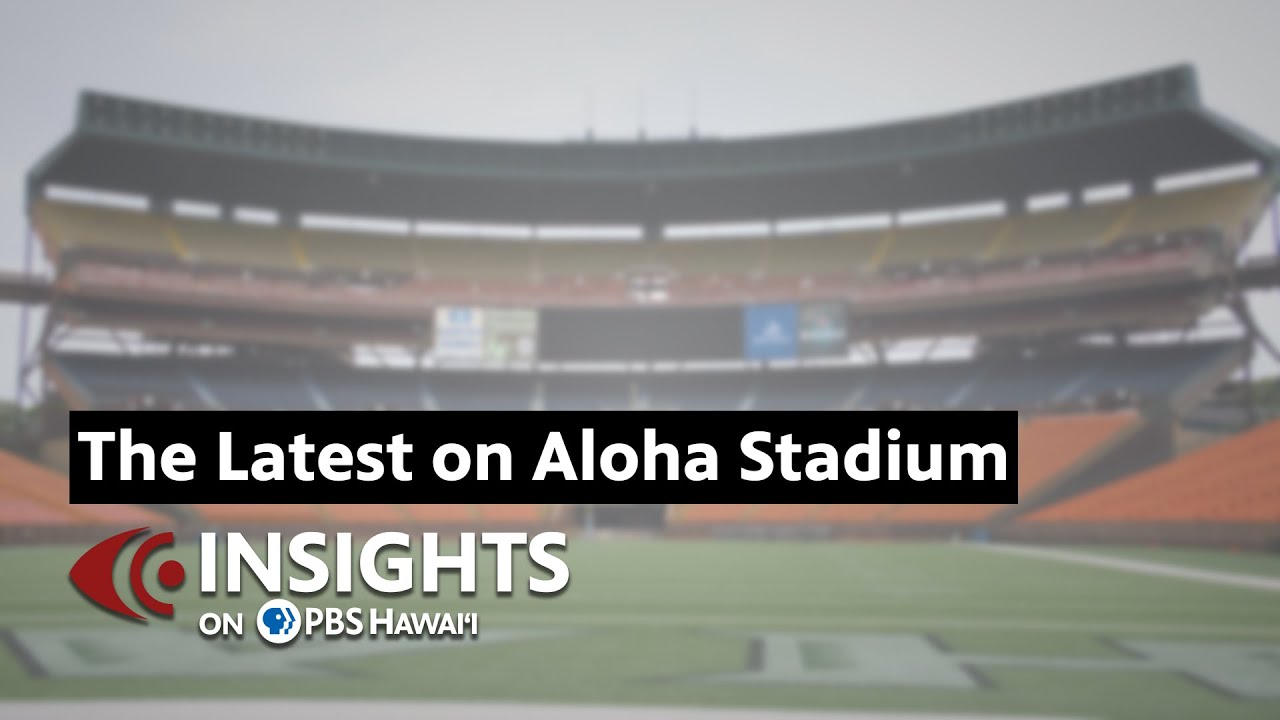 The Latest on Aloha Stadium | INSIGHTS on PBS Hawaiʻi