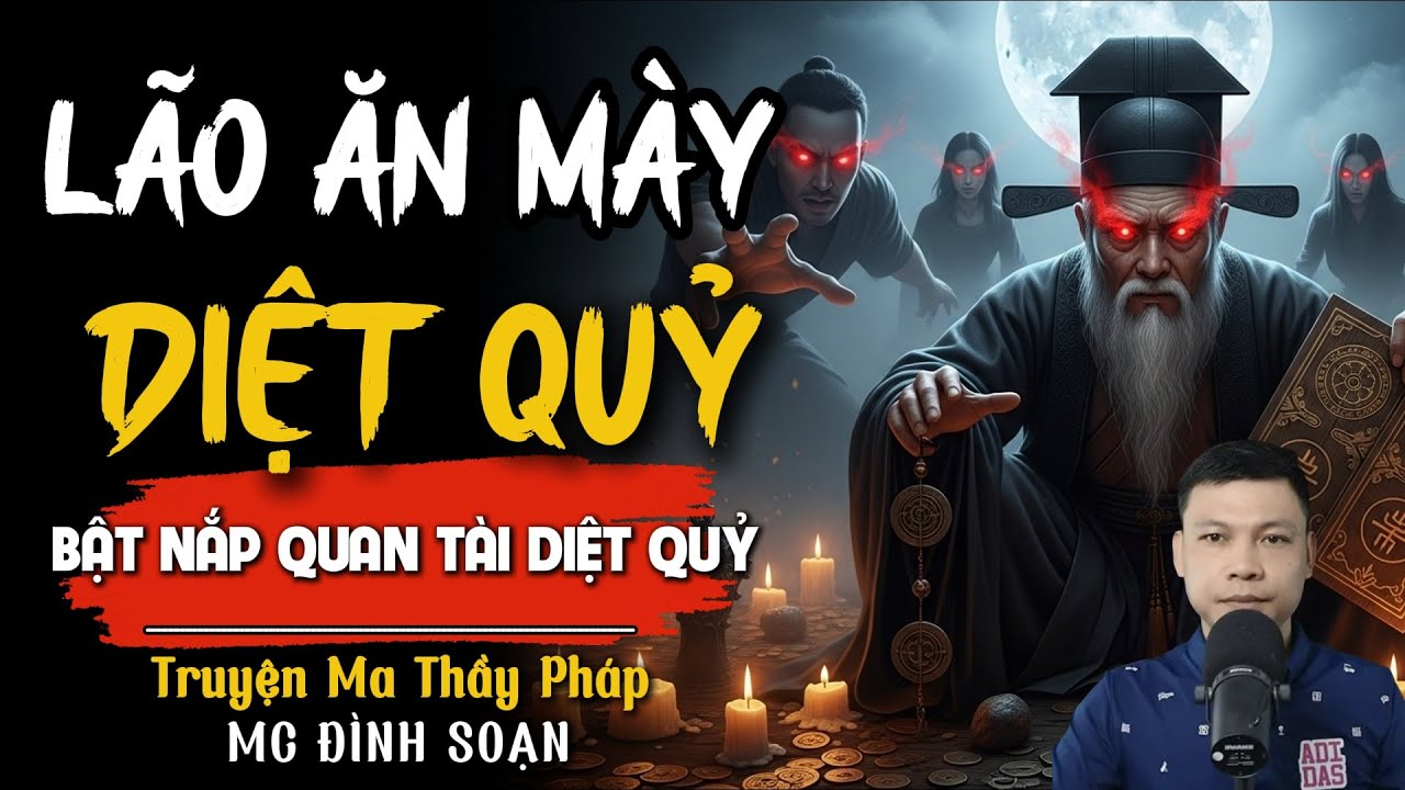 TRUYỆN MA THẦY PHÁP: LÃO ĂN MÀY DIỆT QUỶ | Truyện Ma Đình Soạn Mới nhất 2025