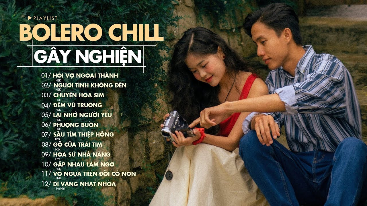Nhạc Bolero Chill Hỏi Vợ Ngoại Th&agrave;nh H2K - TOP Nhạc Chill G&acirc;y Nghiện Hay Nhất 2023