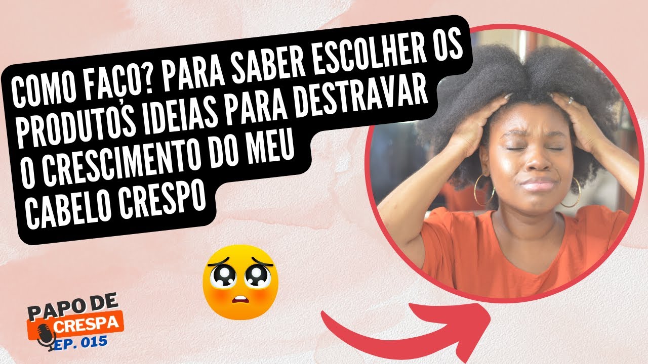Saiba como escolher os produtos ideiais para acelerar o crescimento do crespo|#PapoDeCrespa|EP:015
