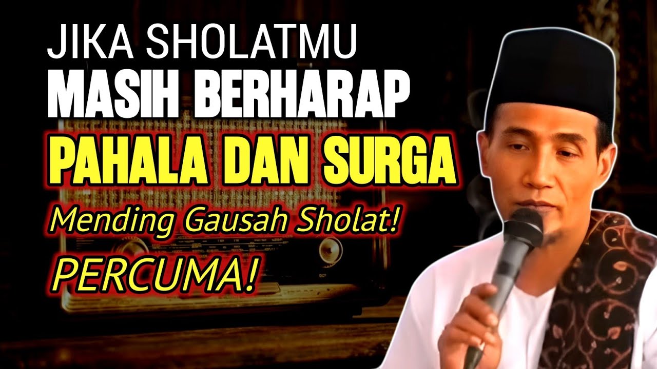 Jika Sholatmu Masih Mengharap Pahala & Surga, Kamu Justru Tidak Dapat Apa-Apa | Gus Son