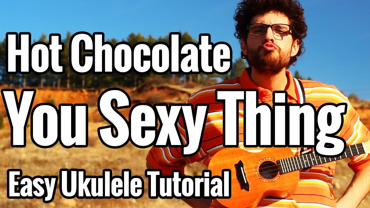 Hot Chocolate - You Sexy Thing - Easy Ukulele Tutorial With Play Along And Riff