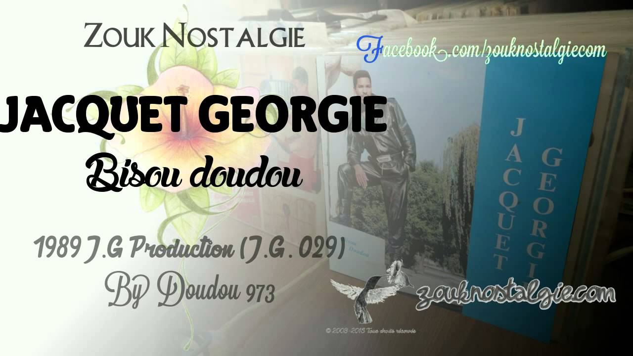 ZOUK NOSTALGIE - JACQUET GEORGIE Bisou doudou 1989 Jacquet Georgie Prod. (J.G. 029) By DOUDOU 973