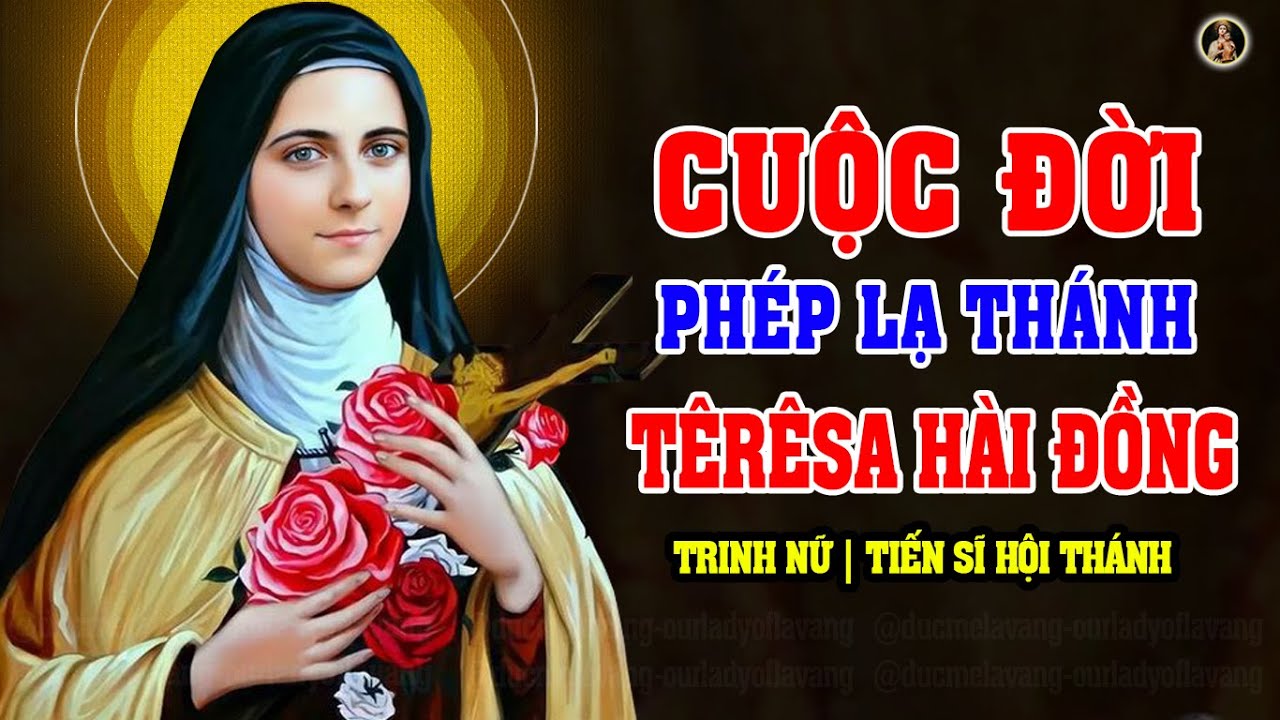 CUỘC ĐỜI PHÉP LẠ THÁNH TÊRÊSA HÀI ĐỒNG GIÊSU | Saint Therese of The Child Jesus