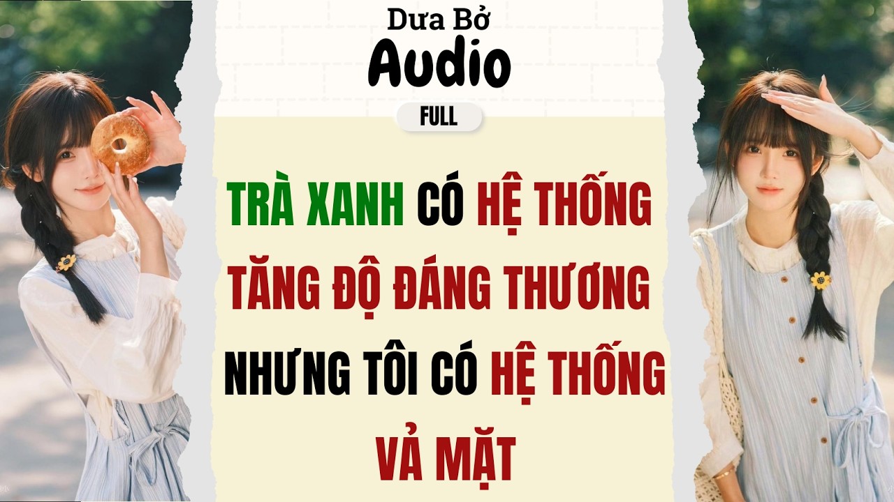 Full Audio | Trà Xanh Có Hệ Thống Tăng Độ Đáng Thương Nhưng Tôi Có Hệ Thống Vạch Mặt