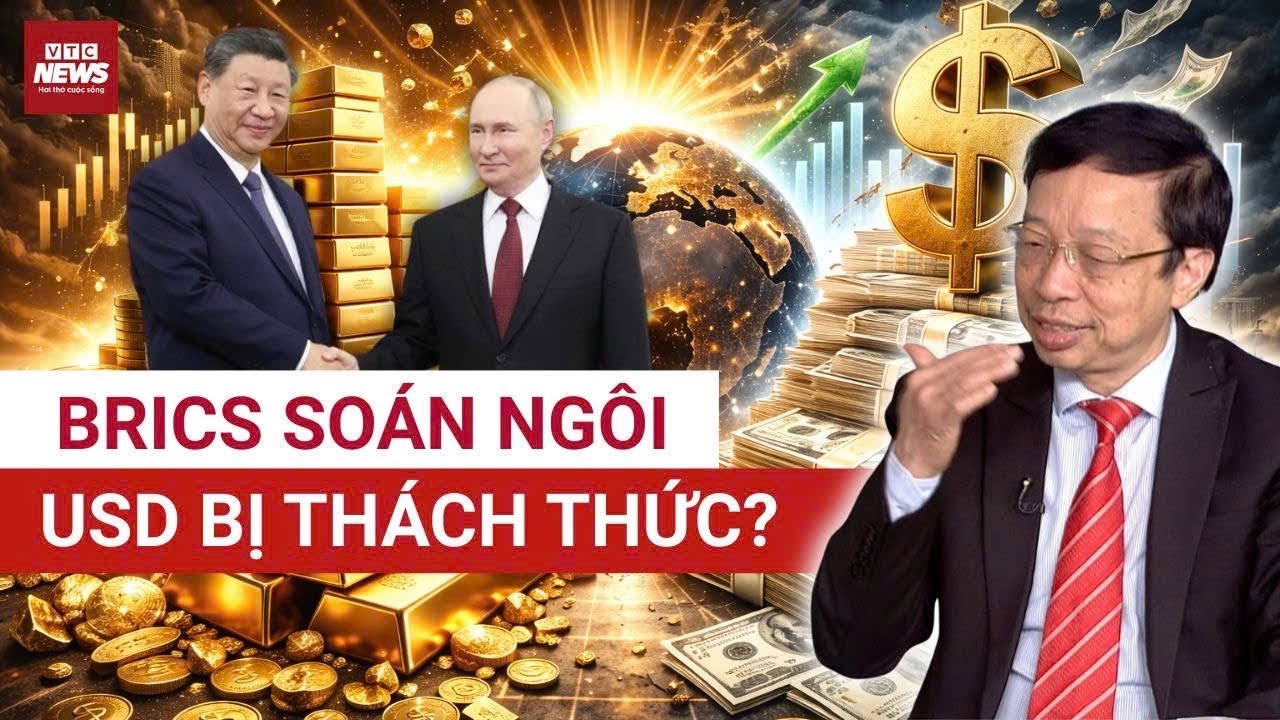 Chuyên gia Phạm Xuân Hòe: Nga -Trung -BRICS muốn lật đổ USD – Tham vọng lớn nhưng cực khó thực hiện?
