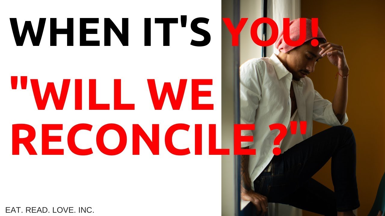 WHEN ITS YOU! “WILL WE RECONCILE?”