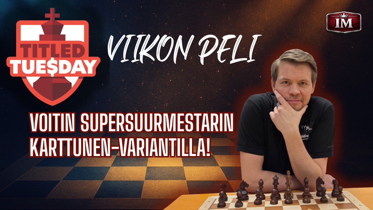 Voitin Supersuurmestarin Karttunen-variantilla! | Titled Tuesday -viikon peli