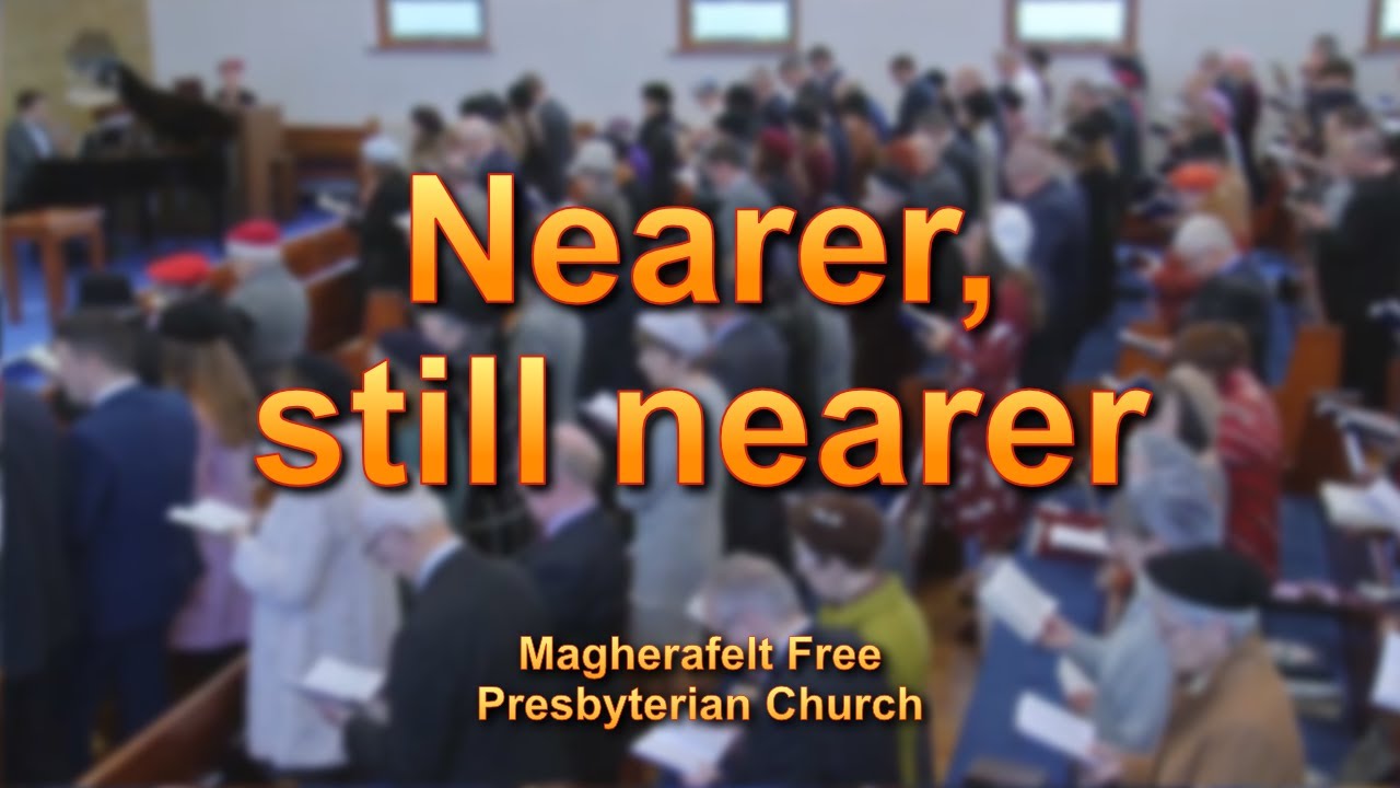 Nearer, still nearer