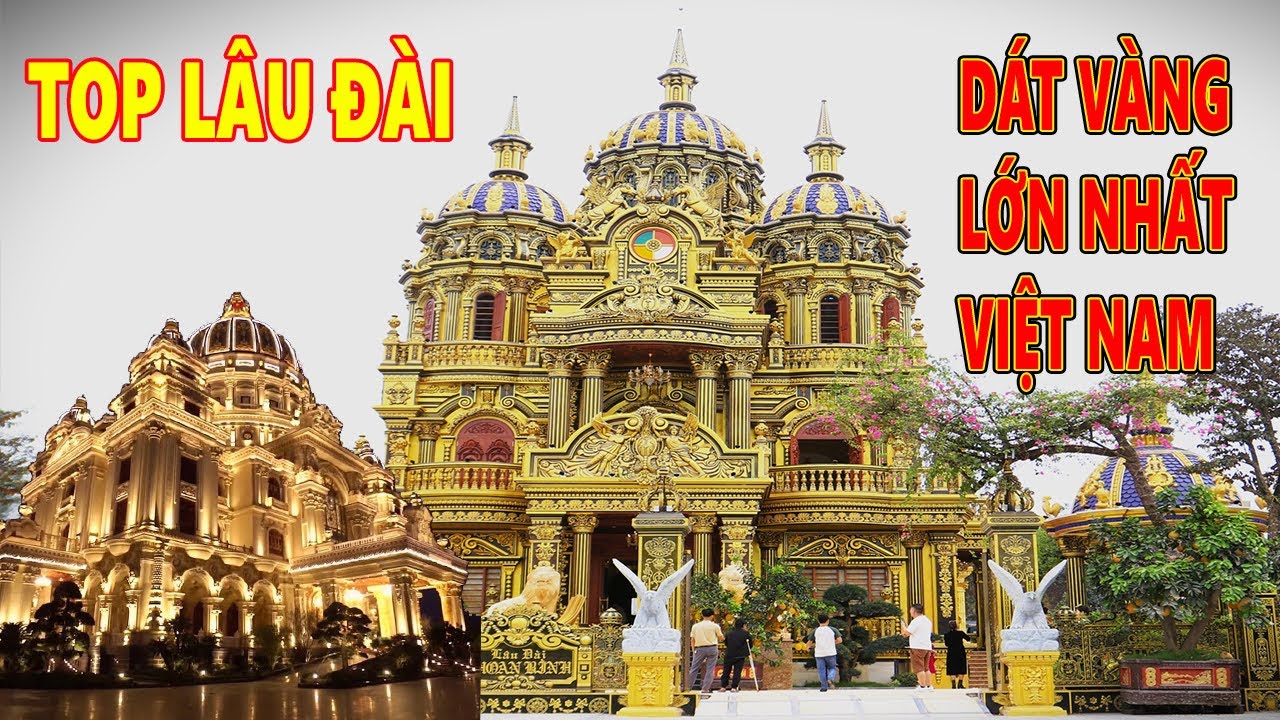 TOP NHỮNG LÂU ĐÀI DÁT VÀNG LỚN NHẤT VIỆT NAM