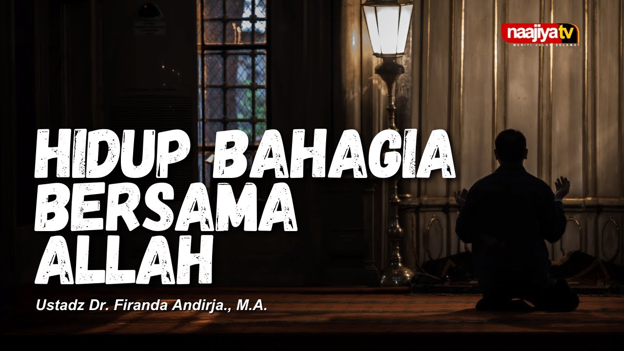 Hidup Bahagia Bersama Allah || Ustadz Dr. Firanda Andirja M.A