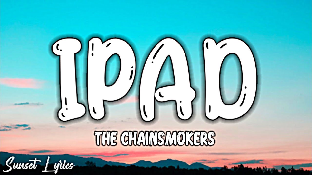 The Chainsmokers - iPad (Lyrics)