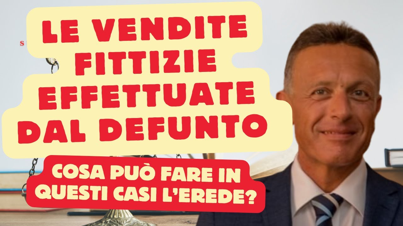 Le vendite fittizie effettuate dal defunto. Cosa può fare in questi casi l'erede?