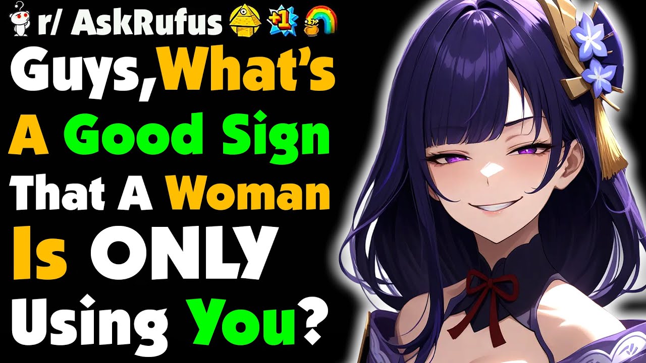 Guys, What's A SIGN That A Woman Is Just USING You?