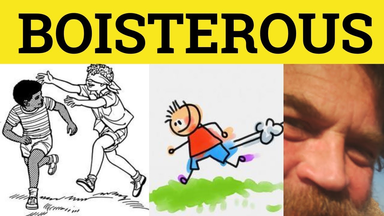 🔵 Boisterous - Boistrous Meaning - Boisterous Examples - Boisterous in a Sentence