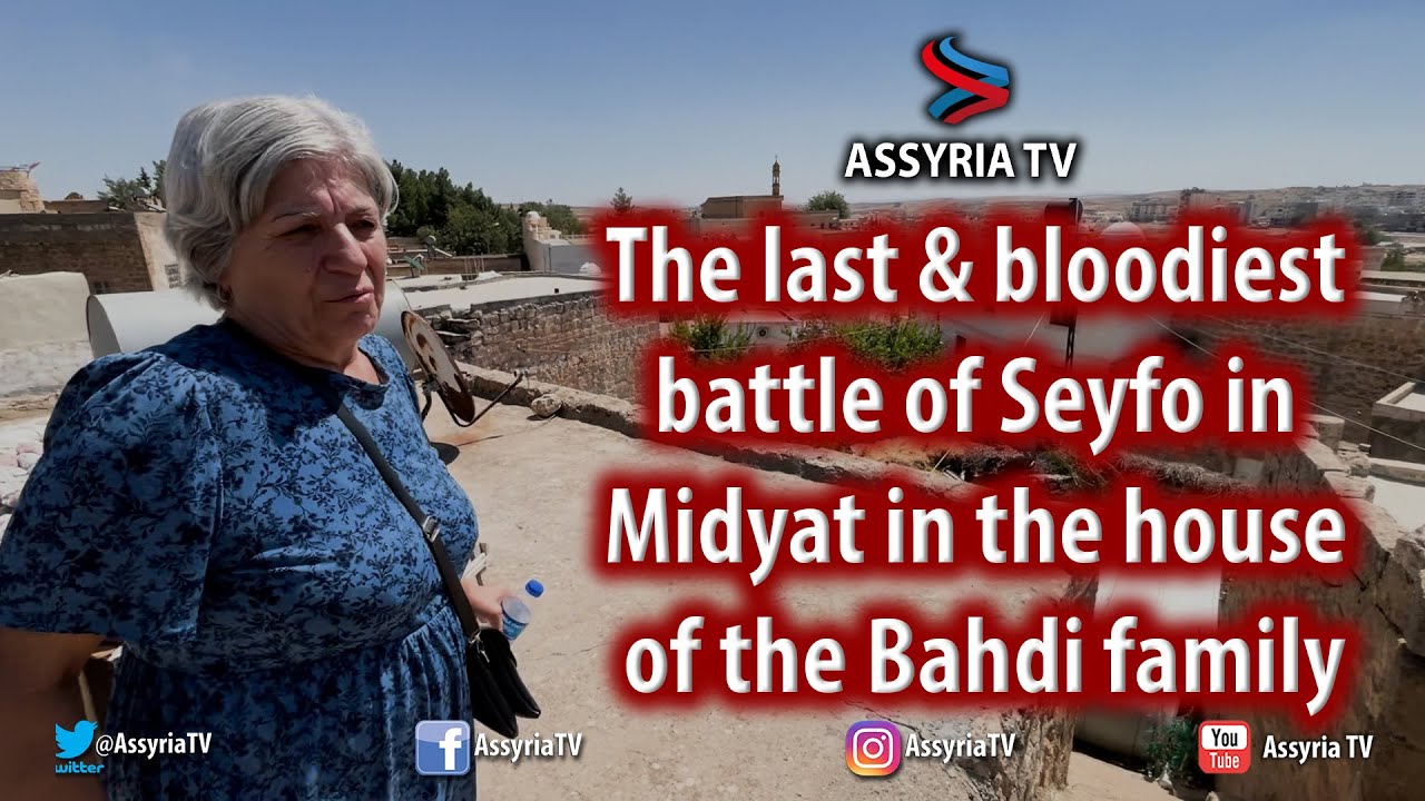 The last & bloodiest battle of Seyfo in Midyat in the house of the Bahdi family