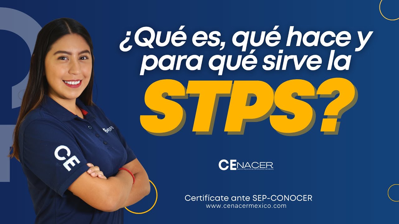 &iquest;Qu&eacute; es, qu&eacute; hace y para qu&eacute; sirve la STPS? l CENACER M&eacute;xico l