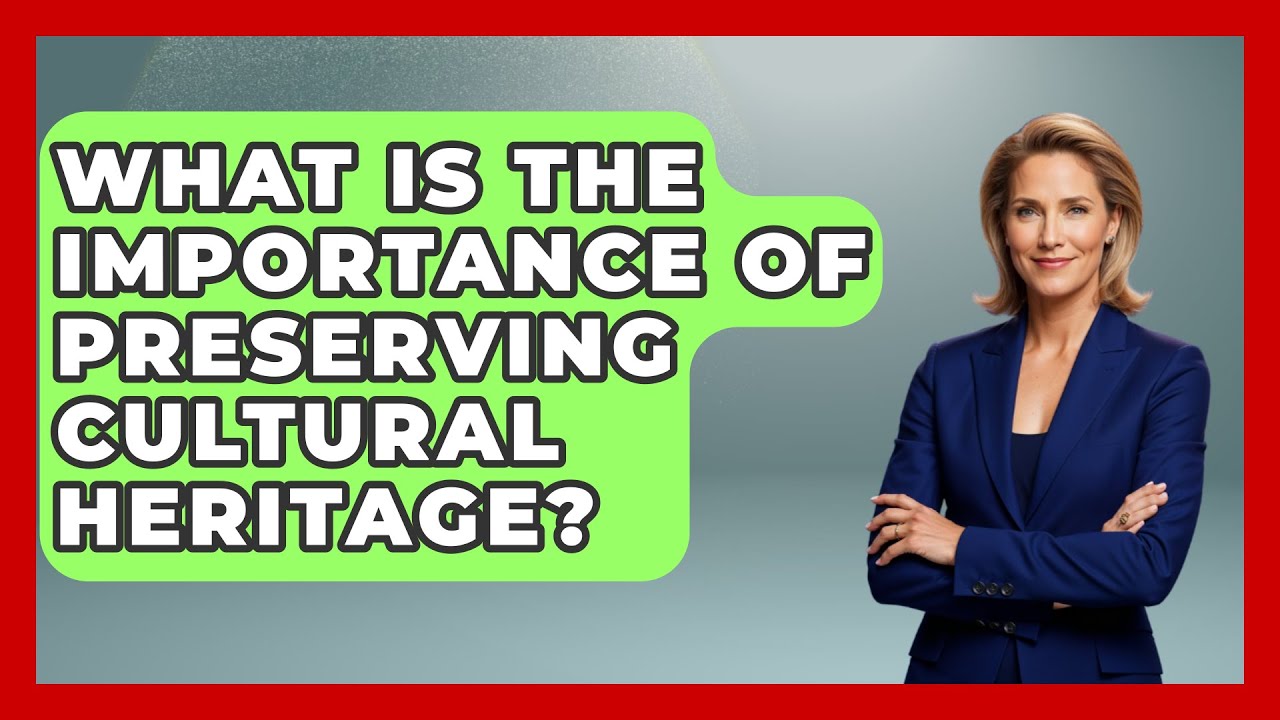 What Is the Importance of Preserving Cultural Heritage? - Exploring Southwest Europe