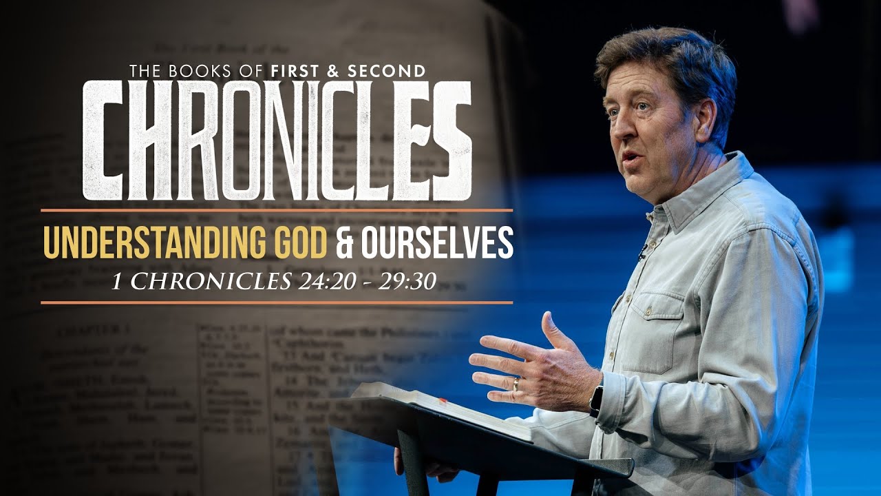 Understanding God & Ourselves  |  1 Chronicles 24:20-29:30  |  Gary Hamrick